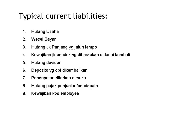 Typical current liabilities: 1. Hutang Usaha 2. Wesel Bayar 3. Hutang Jk Panjang yg