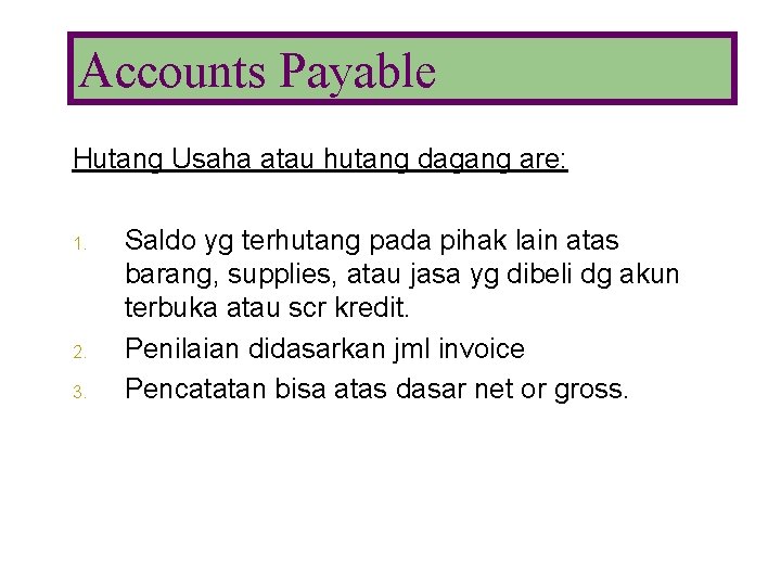 Accounts Payable Hutang Usaha atau hutang dagang are: 1. 2. 3. Saldo yg terhutang