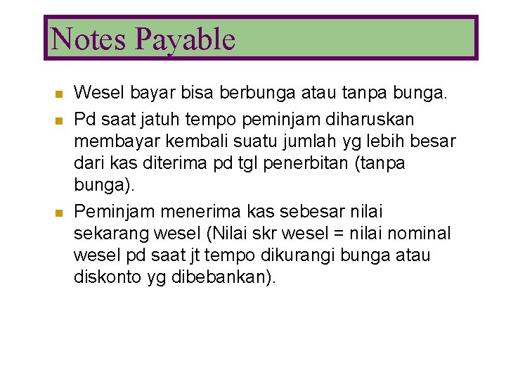 Notes Payable n n n Wesel bayar bisa berbunga atau tanpa bunga. Pd saat