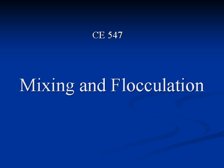 CE 547 Mixing and Flocculation 