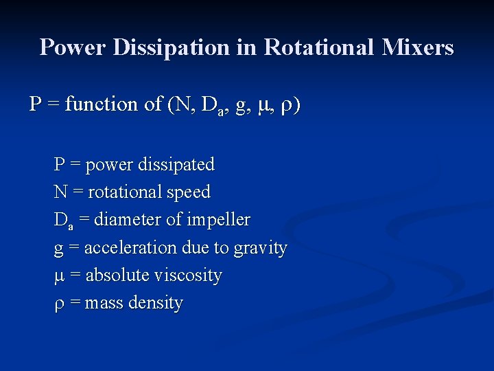 Power Dissipation in Rotational Mixers P = function of (N, Da, g, , )