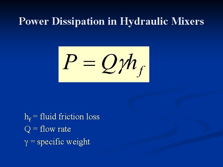 Power Dissipation in Hydraulic Mixers hf = fluid friction loss Q = flow rate
