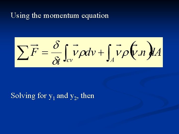 Using the momentum equation Solving for y 1 and y 2, then 