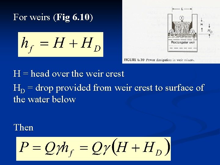 For weirs (Fig 6. 10) H = head over the weir crest HD =