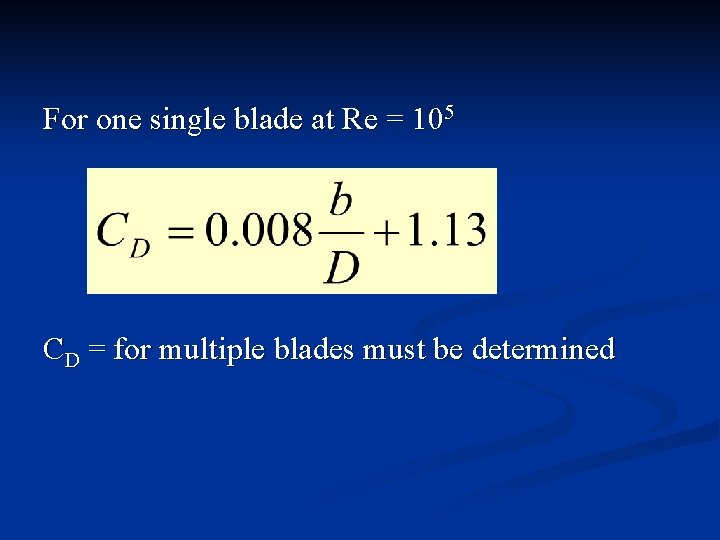 For one single blade at Re = 105 CD = for multiple blades must
