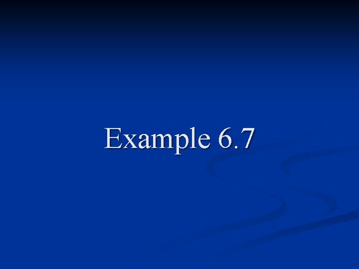 Example 6. 7 