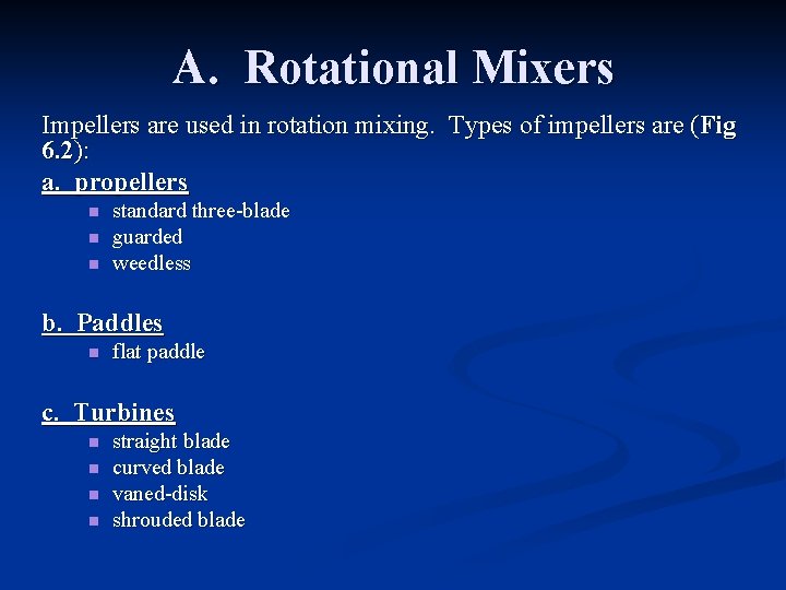 A. Rotational Mixers Impellers are used in rotation mixing. Types of impellers are (Fig