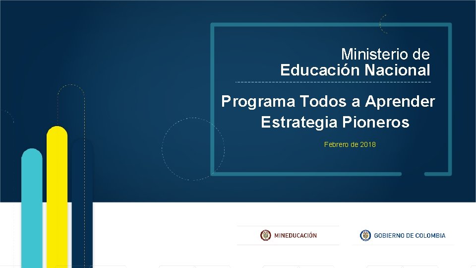 Ministerio de Educación Nacional Programa Todos a Aprender Estrategia Pioneros Febrero de 2018 