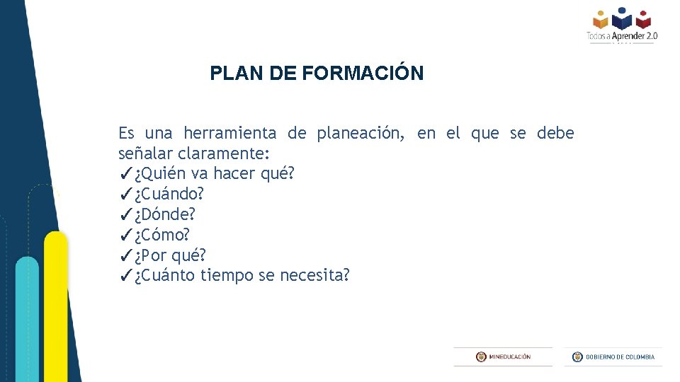 PLAN DE FORMACIÓN Es una herramienta de planeación, en el que se debe señalar