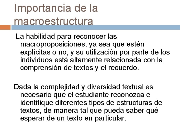 Importancia de la macroestructura La habilidad para reconocer las macroproposiciones, ya sea que estén