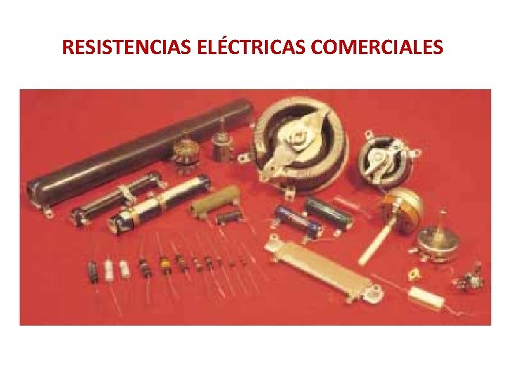 RESISTENCIAS ELÉCTRICAS COMERCIALES RESISTENCIAS ELÉCTRICAS COMERCIALES