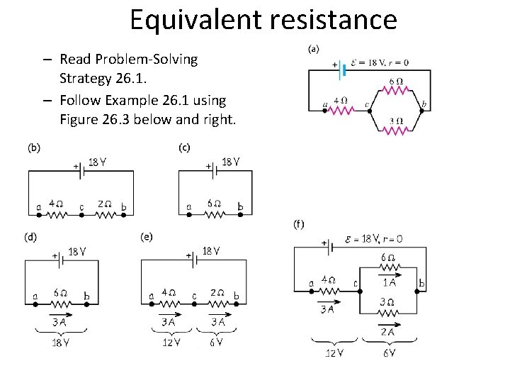 Equivalent resistance – Read Problem-Solving Strategy 26. 1. – Follow Example 26. 1 using Equivalent resistance – Read Problem-Solving Strategy 26. 1. – Follow Example 26. 1 using