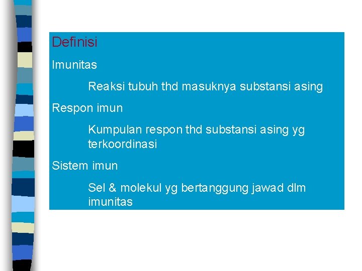 Definisi Imunitas Reaksi tubuh thd masuknya substansi asing Respon imun Kumpulan respon thd substansi