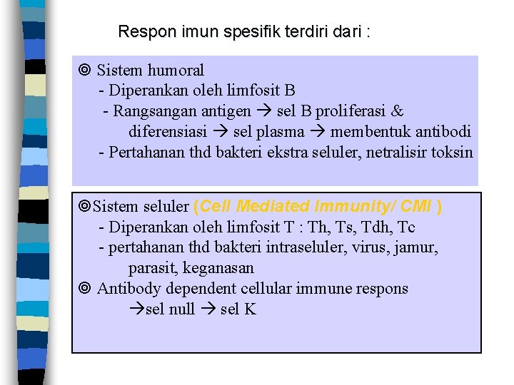 Respon imun spesifik terdiri dari : Sistem humoral - Diperankan oleh limfosit B -