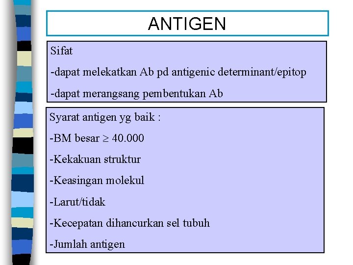 ANTIGEN Sifat -dapat melekatkan Ab pd antigenic determinant/epitop -dapat merangsang pembentukan Ab Syarat antigen