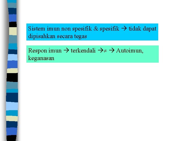 Sistem imun non spesifik & spesifik tidak dapat dipisahkan secara tegas Respon imun terkendali