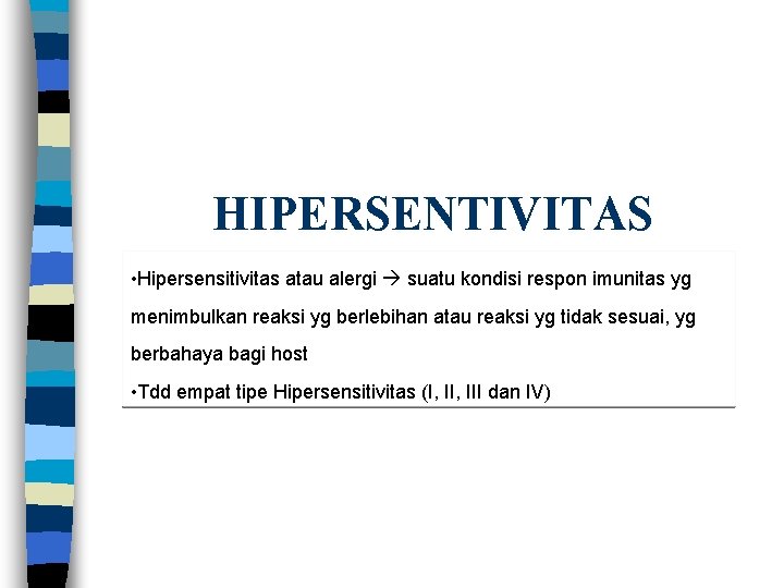 HIPERSENTIVITAS • Hipersensitivitas atau alergi suatu kondisi respon imunitas yg menimbulkan reaksi yg berlebihan