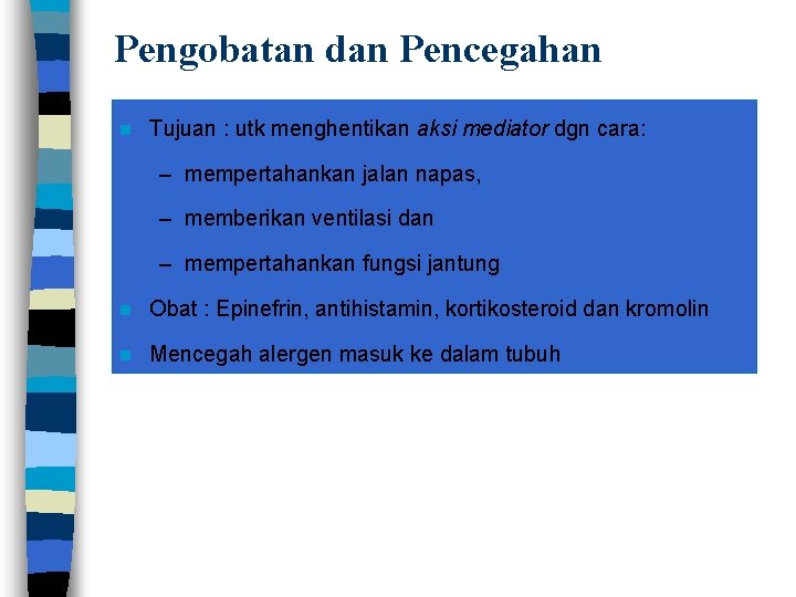 Pengobatan dan Pencegahan n Tujuan : utk menghentikan aksi mediator dgn cara: – mempertahankan