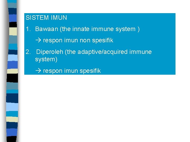 SISTEM IMUN 1. Bawaan (the innate immune system ) respon imun non spesifik 2.