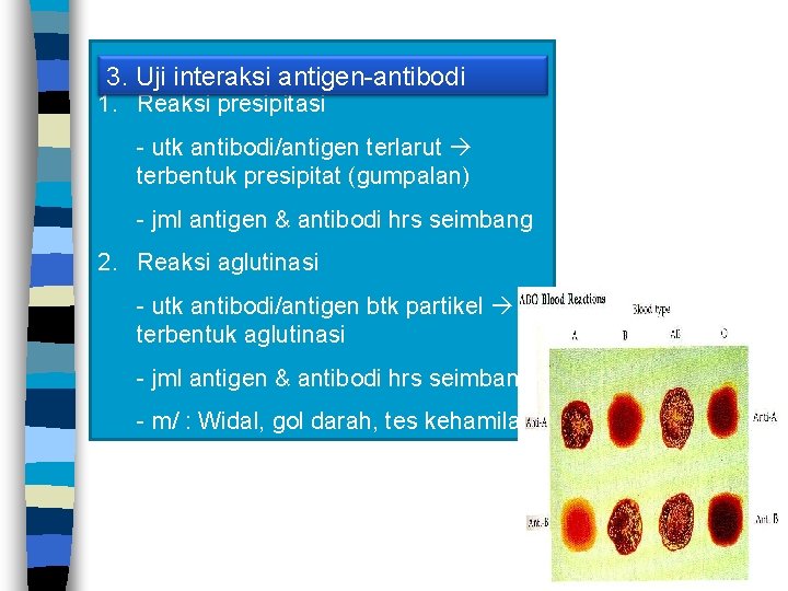 3. Uji interaksi antigen-antibodi 1. Reaksi presipitasi - utk antibodi/antigen terlarut terbentuk presipitat (gumpalan)