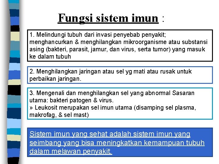 Fungsi sistem imun : 1. Melindungi tubuh dari invasi penyebab penyakit; menghancurkan & menghilangkan