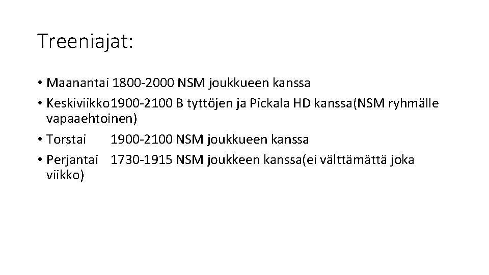 Treeniajat: • Maanantai 1800 -2000 NSM joukkueen kanssa • Keskiviikko 1900 -2100 B tyttöjen