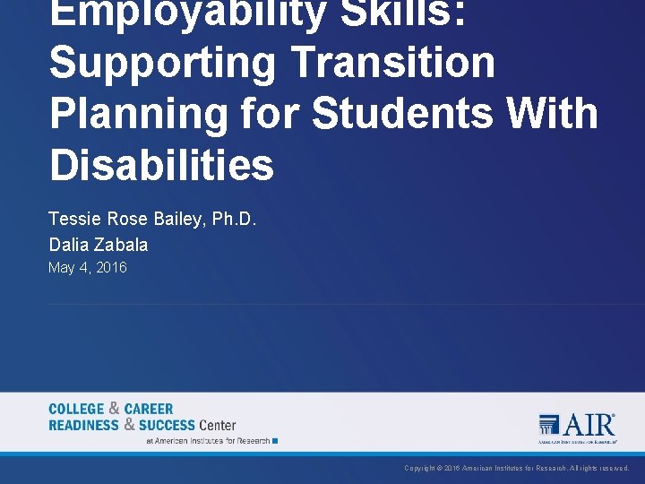 Employability Skills: Supporting Transition Planning for Students With Disabilities Tessie Rose Bailey, Ph. D.
