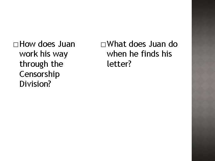 � How does Juan work his way through the Censorship Division? � What does � How does Juan work his way through the Censorship Division? � What does