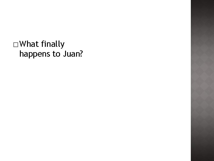 � What finally happens to Juan? � What finally happens to Juan?