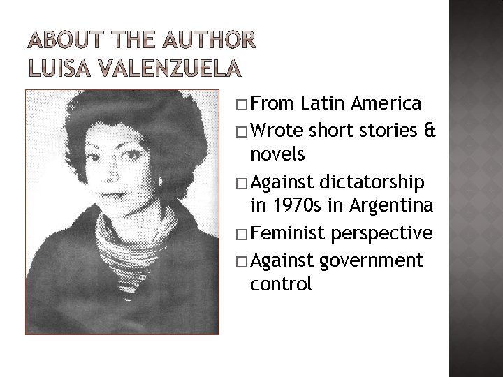� From Latin America � Wrote short stories & novels � Against dictatorship in � From Latin America � Wrote short stories & novels � Against dictatorship in