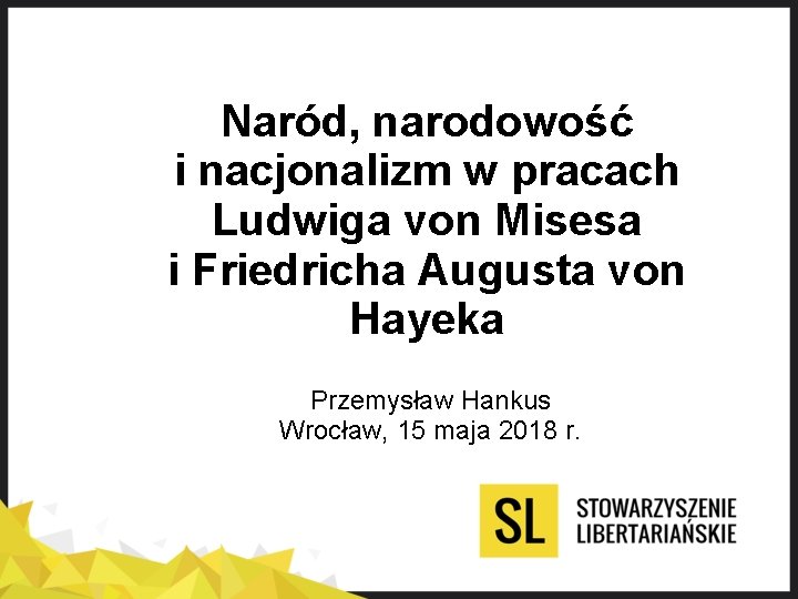 Naród, narodowość i nacjonalizm w pracach Ludwiga von Misesa i Friedricha Augusta von Hayeka