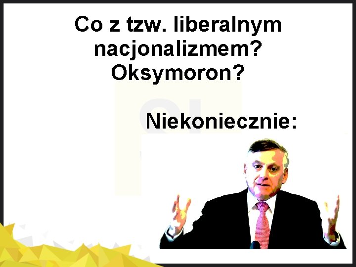 Co z tzw. liberalnym nacjonalizmem? Oksymoron? Niekoniecznie: 