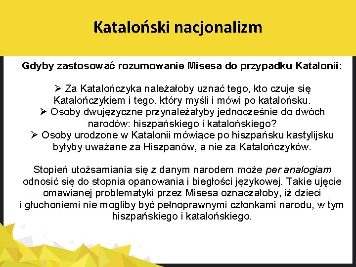 Kataloński nacjonalizm Gdyby zastosować rozumowanie Misesa do przypadku Katalonii: Ø Za Katalończyka należałoby uznać