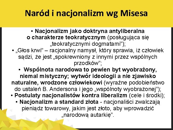 Naród i nacjonalizm wg Misesa • Nacjonalizm jako doktryna antyliberalna o charakterze teokratycznym (posługująca