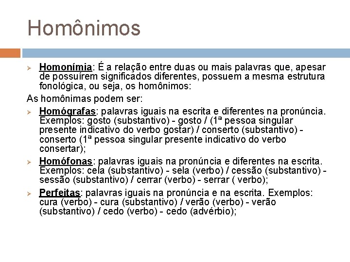 Homônimos Homonímia: É a relação entre duas ou mais palavras que, apesar de possuírem