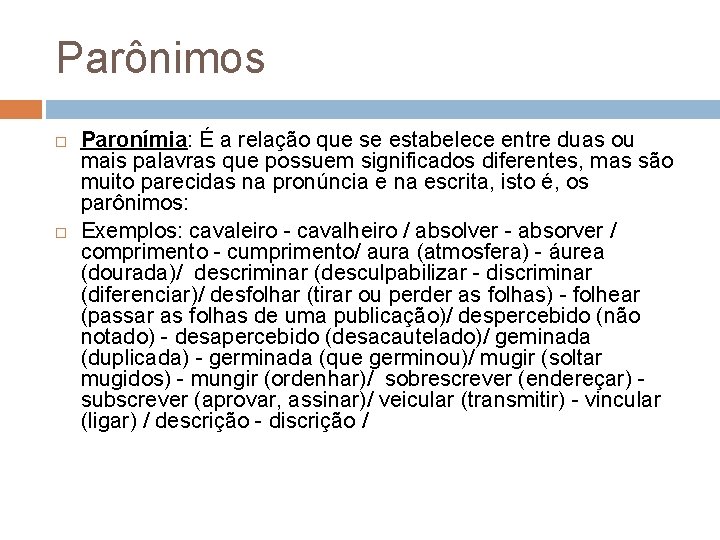 Parônimos Paronímia: É a relação que se estabelece entre duas ou mais palavras que