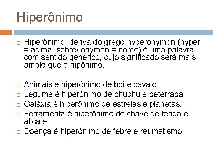 Hiperônimo Hiperônimo: deriva do grego hyperonymon (hyper = acima, sobre/ onymon = nome) é