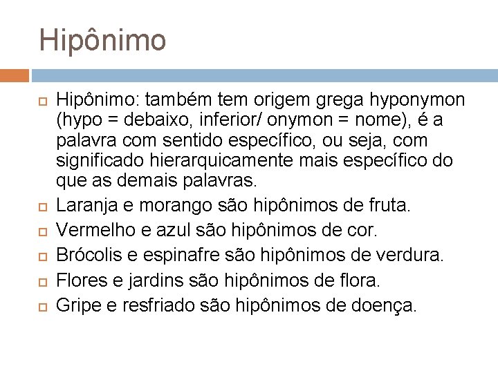 Hipônimo Hipônimo: também tem origem grega hyponymon (hypo = debaixo, inferior/ onymon = nome),