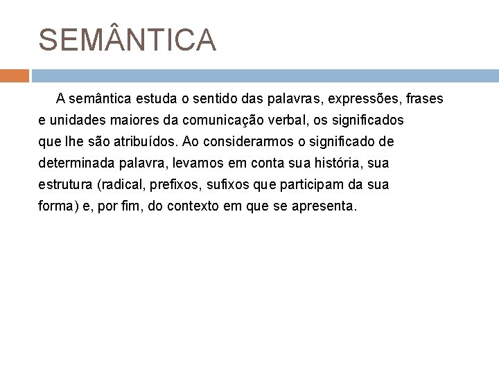 SEM NTICA A semântica estuda o sentido das palavras, expressões, frases e unidades maiores