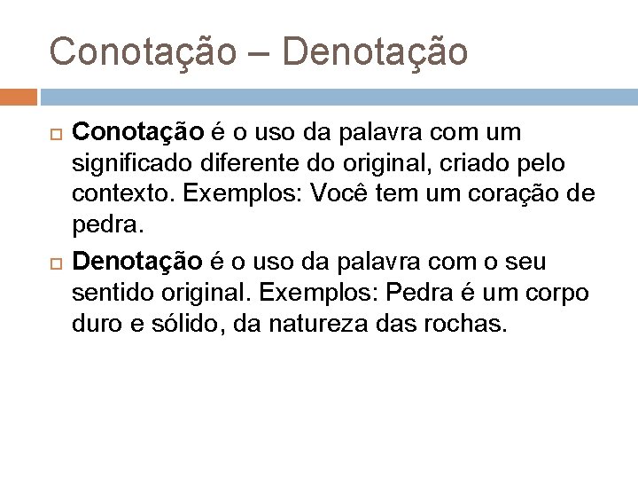 Conotação – Denotação Conotação é o uso da palavra com um significado diferente do