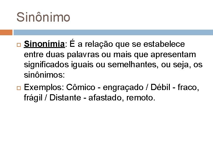 Sinônimo Sinonímia: É a relação que se estabelece entre duas palavras ou mais que