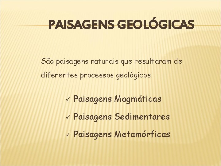 PAISAGENS GEOLÓGICAS São paisagens naturais que resultaram de diferentes processos geológicos ü Paisagens Magmáticas
