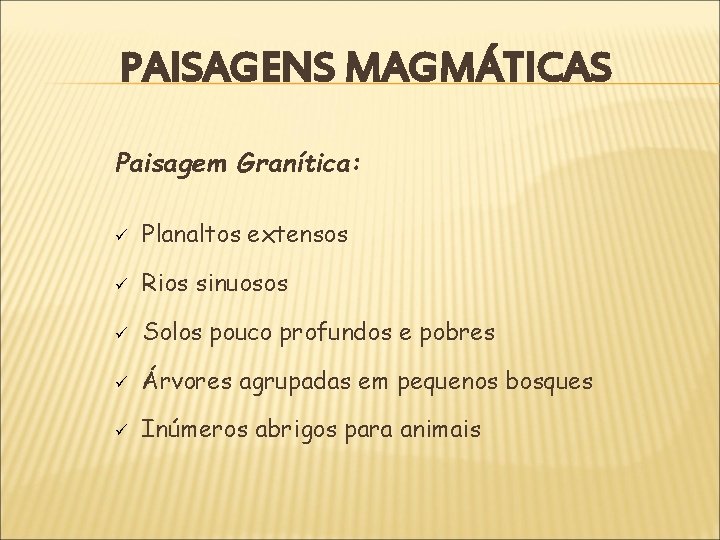 PAISAGENS MAGMÁTICAS Paisagem Granítica: ü Planaltos extensos ü Rios sinuosos ü Solos pouco profundos