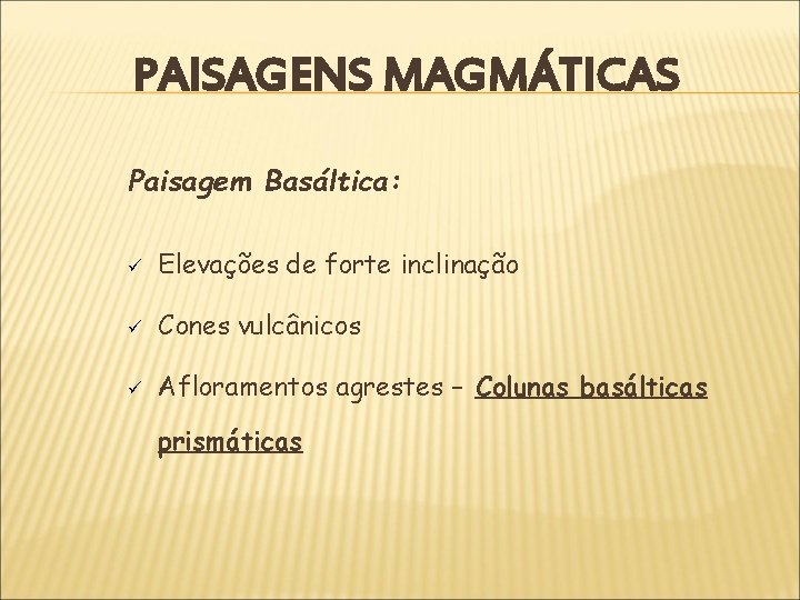 PAISAGENS MAGMÁTICAS Paisagem Basáltica: ü Elevações de forte inclinação ü Cones vulcânicos ü Afloramentos