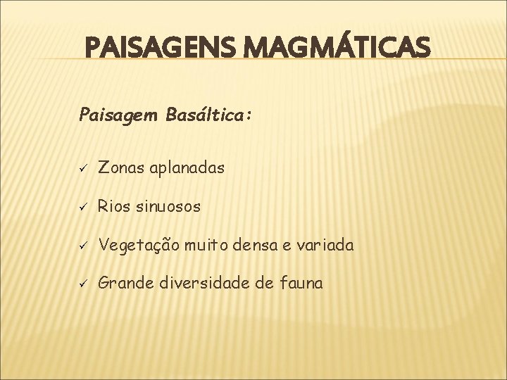 PAISAGENS MAGMÁTICAS Paisagem Basáltica: ü Zonas aplanadas ü Rios sinuosos ü Vegetação muito densa