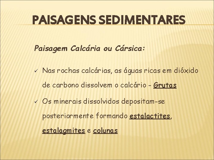 PAISAGENS SEDIMENTARES Paisagem Calcária ou Cársica: ü Nas rochas calcárias, as águas ricas em