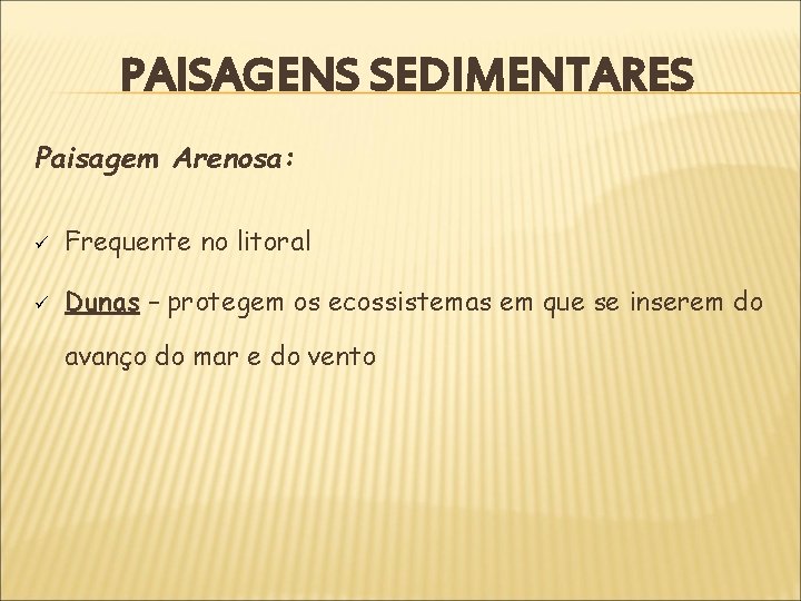 PAISAGENS SEDIMENTARES Paisagem Arenosa: ü Frequente no litoral ü Dunas – protegem os ecossistemas