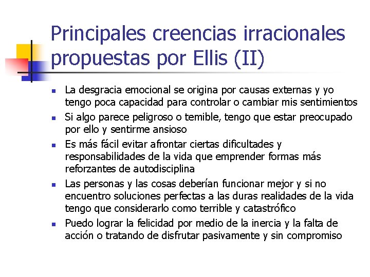 Principales creencias irracionales propuestas por Ellis (II) n n n La desgracia emocional se