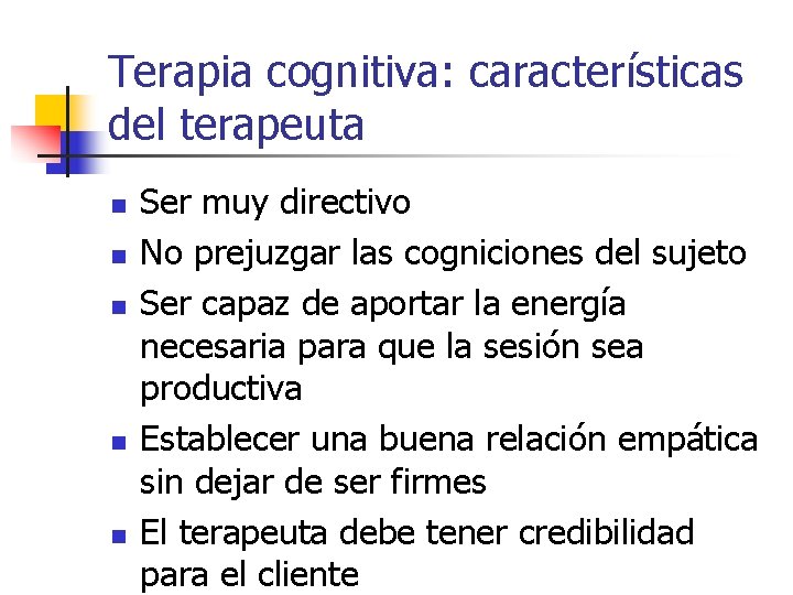 Terapia cognitiva: características del terapeuta n n n Ser muy directivo No prejuzgar las Terapia cognitiva: características del terapeuta n n n Ser muy directivo No prejuzgar las