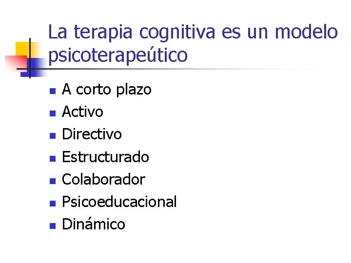 La terapia cognitiva es un modelo psicoterapeútico n n n n A corto plazo